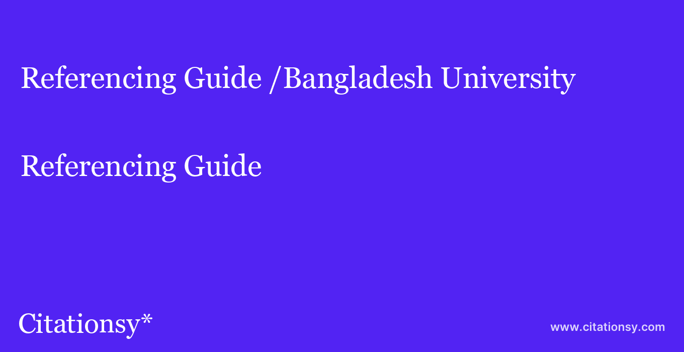 Referencing Guide: /Bangladesh University